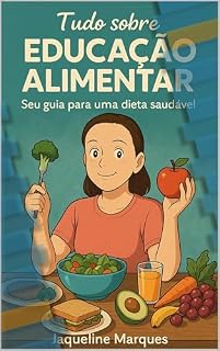 Livro Tudo-sobre-educação-alimentar : "Seu passo a passo para adotar hábitos alimentares que mudam sua vida."