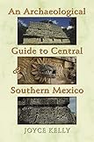 An Archaeological Guide to Central and Southern Mexico by