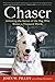 Chaser: Unlocking the Genius of the Dog Who Knows a Thousand Words by John W. Pilley, Hilary Hinzmann