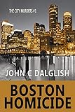 BOSTON HOMICIDE (Clean Suspense) (The City Murders Book 1) by John C. Dalglish