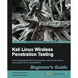 Kali Linux Wireless Penetration Testing: Beginner's Guide: Learn to penetrate Wi-Fi and wireless networks to secure your system from vulnerabilities