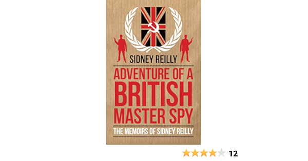 Adventures Of A British Master Spy The Memoirs Of Sydney Reilly Dialogue Espionage Classics Reilly Sidney 9781849547185 Amazon Com Books