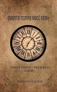 Livro Quanto tempo você tem?: Por que o tempo vale mais do que o dinheiro?