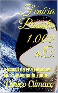 Livro Fenícia Brasilis 1.000 a.C.: O Brasil da Era Fenícia!!! Ep. 2: A Jornada Épica (Terra Purificada Livro 5)