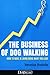 The Business of Dog Walking: How to Make a Living Doing What You Love