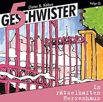 Funf Geschwister Im Ratselhaften Herrenhaus 5 Funf Geschwister 5 Band 5 Dieter B Kabus Gunter Schmitz Amazon De Musik