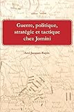 Guerre, Politique, Strategie Et Tactique Chez Jomini by M. Ami-Jacques Rapin Sr (February 06,2014) by