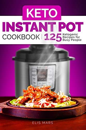 Keto Instant Pot Cookbook: 125 Ketogenic Recipes for Busy People