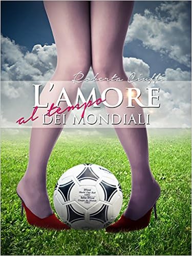 Roberta Ciuffi - L'amore al tempo dei mondiali (2014)