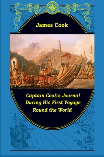 Captain Cook's Journal During His First Voyage Round the World Captain Cook's Journal During His First Voyage Round the World