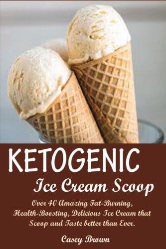 Ketogenic Ice Cream Scoop:: Over 40 Amazing Fat-Burning, Health-Boosting, Delicious Ice Cream that Scoop and Taste better than Ever. Paperback – Large Print, 3 Aug 2017