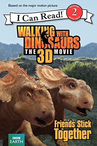 Walking with Dinosaurs: Friends Stick Together (I Can Read Level 2)