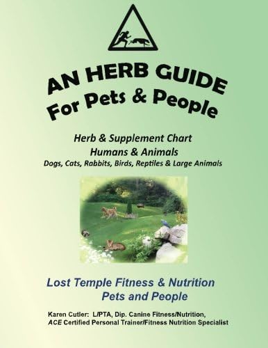 An Herb Guide For Pets & People: Herb & Supplement Chart - Humans & Animals: Volume 5 (Lost Temple Fitness for People & Pets)