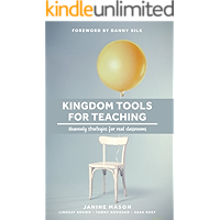 Kingdom Tools for Teaching: Heavenly Strategies for Real Classrooms book cover