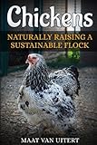 Chickens: Naturally Raising A Sustainable Flock, 2nd Edition by Maat van Uitert