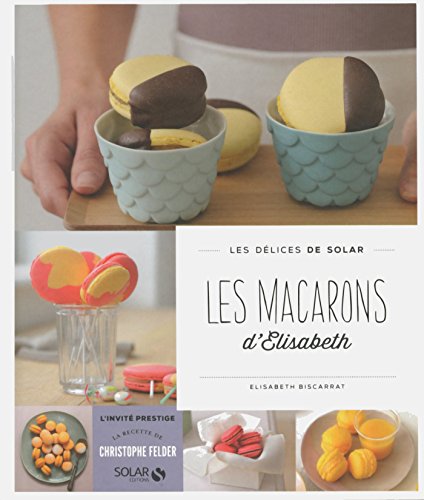 Les macarons d'Elisabeth - Les délices de Solar (French Edition) by Elisabeth BISCARRAT