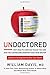 Undoctored: Why Health Care Has Failed You and How You Can Become Smarter Than Your Doctor - Book by William Davis, MD