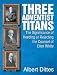 Three Adventist Titans: The Significance of Heeding or Rejecting the Counsel of Ellen White by 