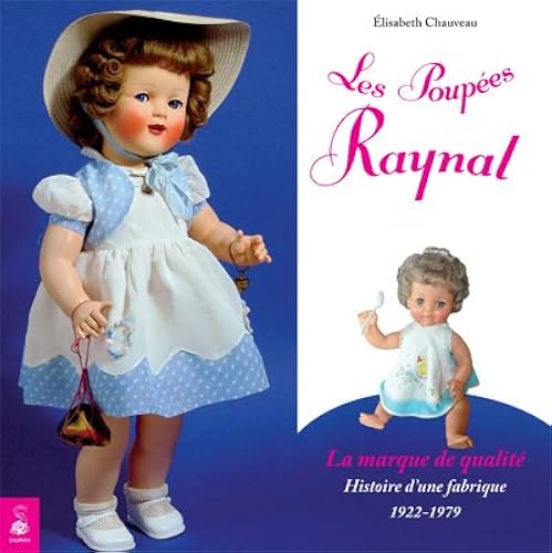 Download Les poupées Raynal, la marque de qualité : Histoire d'une fabrique 1922-1979 PDF