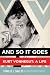 And So It Goes: Kurt Vonnegut: A Life by 