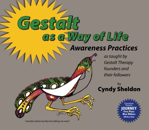 Gestalt As A Way Of Life Awareness Practices As Taught By - 