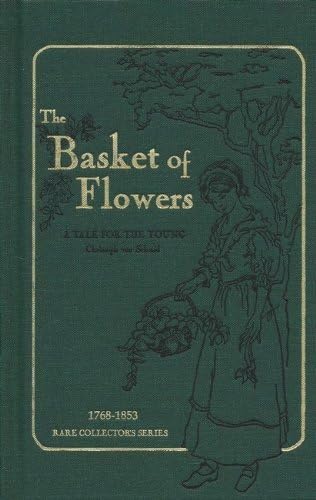The Basket of Flowers: A Tale for the Young by Schmid, Christoph von (1997) Hardcover Hardcover – 1900