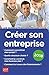 CREER SON ENTREPRISE 2018 (GUIDE PRATIQUE POUR TOUS) by 
