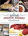 The Little French Bakery Cookbook: Sweet & Savory Recipes and Tales from a Pastry Chef and Her Cooking School