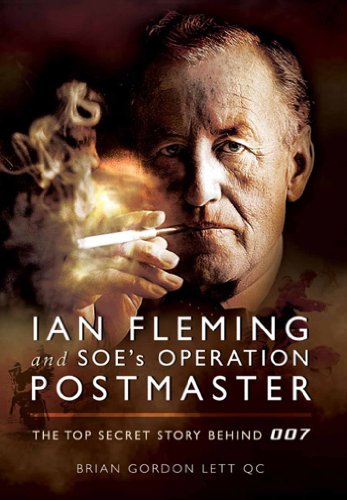 Ian Fleming and SOEâ€™s Operation POSTMASTER: The Top Secret Story behind 007
