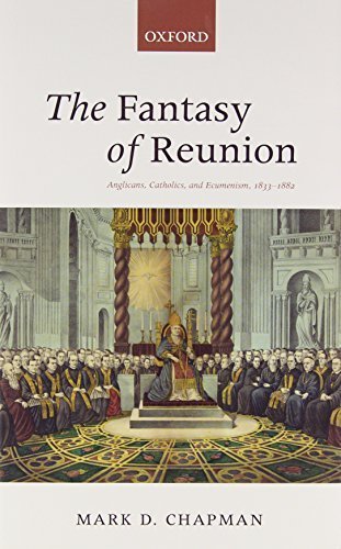 The Fantasy of Reunion: Anglicans, Catholics, and Ecumenism, 1833-1882 by Mark D. Chapman (2014-04-2 by (Hardcover)