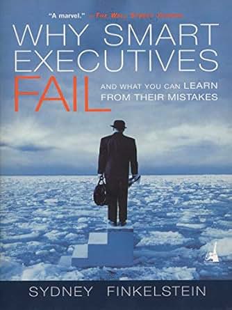Amazon Com Why Smart Executives Fail And What You Can