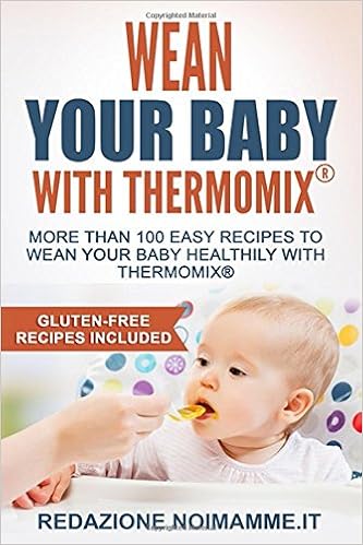 Wean Your Baby With Thermomix More Than 100 Easy Recipes To Wean Your Baby Healthily With Thermomix Amazon Co Uk Noi Mamme Redazione Basso Barbara Books