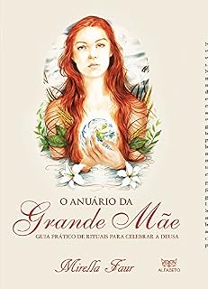 Livro O Anuário da Grande Mãe: Guia prático de rituais para celebrar a Deusa