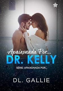 Livro Apaixonada Por Dr. Kelly (Apaixonada Por... Livro 1)