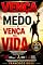 Livro Vença o Medo e Vença na Vida: Como Desenvolver Coragem, Confiança e a Mentalidade Necessária para Alcançar Seus Objetivos