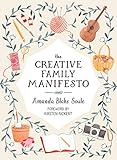 The Creative Family Manifesto: Encouraging Imagination and Nurturing Family Connections by