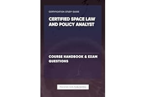 Certified Space Law and Policy Analyst - Course Handbook & Exam Questions