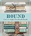 Bound: Over 20 Artful Handmade Books by Erica Ekrem