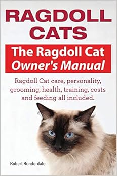 Ragdoll Cats. The Ragdoll Cat Owners Manual.