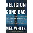 Religion Gone Bad: The Hidden Dangers of the Christian Right