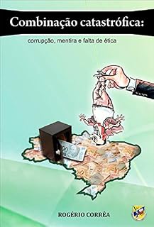 Livro COMBINAÇÃO CATASTRÓFICA: CORRUPÇÃO, MENTIRA E FALTA DE ÉTICA