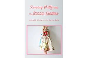 Sewing Patterns For Barbie Clothes: Adorable Patterns For Barbie Dolls: Fashion Outfits For Barbies