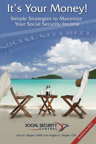 It's Your Money!: Simple Strategies to Maximize Your Social Security Income