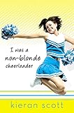Front cover for the book I Was a Non-Blonde Cheerleader by Kieran Scott