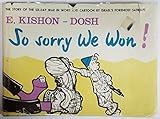 So Sorry We Won!