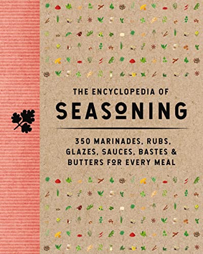 The Encyclopedia of Seasoning: 350 Marinades, Rubs, Glazes, Sauces, Bastes and Butters for Every Meal (Encyclopedia Cookbooks) The Encyclopedia of Seasoning: 350 Marinades, Rubs, Glazes, Sauces, Bastes and Butters for Every Meal (Encyclopedia Cookbooks) Hardcover Kindle