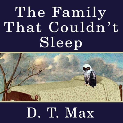 The Family That Couldn't Sleep: A Medical Mystery by D.T. Max