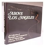 Front cover for the book Above Los Angeles : a collection of nostalgic and contemporary aerial photographs of greater Los Angeles by Robert Cameron
