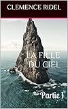 La fille du ciel: Partie 1 (French Edition) by Clemence RIDEL