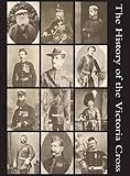 The History of the Victoria Cross: Being an Account of the 520 Acts of Bravery for which the Decoration has been Awarded, and Portraits of 392 recipients